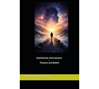 Existential Psychology - Pioneers and Beliefs