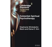 Existential-Spiritual Psychotherapy (Elements in the Psychology of Religion)