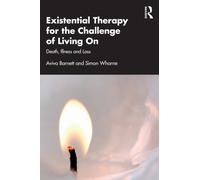 Existential Therapy for the Challenge of Living On : Death, Illness and Loss