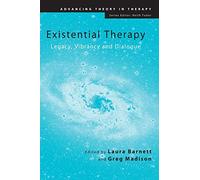 Existential Therapy: Legacy, Vibrancy and Dialogue (Advancing Theory in Therapy)