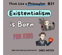 Existentialism is Born (Think Like a Philosopher, For Kids!)
