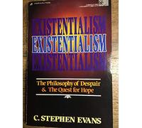 Existentialism: The Philosophy of Despair and the Quest for Hope