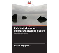 Existentialisme et littérature d'après-guerre: Sartre, Camus et Beckett