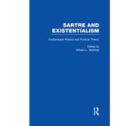Existentialist Politics and Political Theory: 6 (Sartre and Existentialism: Philosophy, Politics, Ethics, the Psyche, Literature, and Aesthetics)
