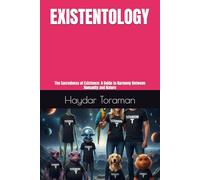 EXISTENTOLOGY: The Sacredness of Existence: A Guide to Harmony Between Humanity and Nature