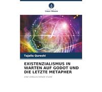 EXISTENZIALISMUS IN WARTEN AUF GODOT UND DIE LETZTE METAPHER: EINE VERGLEICHENDE STUDIE