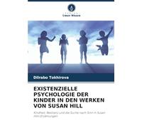 EXISTENZIELLE PSYCHOLOGIE DER KINDER IN DEN WERKEN VON SUSAN HILL: Kindheit, Resilienz und die Suche nach Sinn in Susan Hills Erzählungen