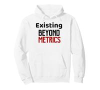 Existing Beyond Metrics, Anti Productivity Pressure Quote Pullover Hoodie