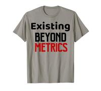 Existing Beyond Metrics, Anti Productivity Pressure Quote T-Shirt