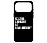 EXISTING SHOULDN’T BE REVOLUTIONARY Case for iPhone 17 Pro Max