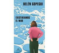 Existiríamos el mar / We Would Exist the Sea