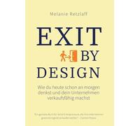 Exit by Design: Wie du heute schon an morgen denkst und dein Unternehmen verkaufsfähig machst