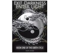 Exit Darkness, Enter Light: Book One of the Earth Cycle