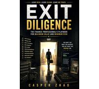 Exit Diligence: Priced Before You Sell: Know What the Buyer Already Knows (Art of the Exit)