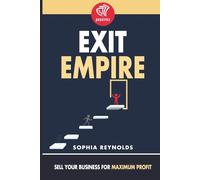 Exit Empire: Sell Your Business for Maximum Profit