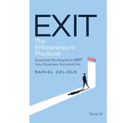 EXIT ENTREPRENEUR’S PLAYBOOK: ESSENTIAL STRATEGIES TO EXIT YOUR BUSINESS SUCCESSFULLY