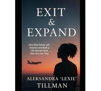 Exit & Expand: How One Family Left America and Built a Life Abroad (And How You Can Too)