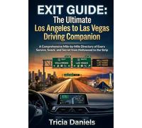 Exit Guide: The Ultimate Los Angeles to Las Vegas Driving Companion: A Comprehensive Mile-by-Mile Directory of Every Service, Snack, and Secret from Hollywood to the Strip
