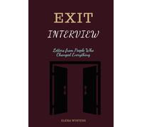 Exit Interview: Letters from People Who Changed Everything: Farewell Words from History's Most Pivotal Moments of Departure