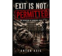 Exit Is Not Permitted: The Regicide of Romania 1989