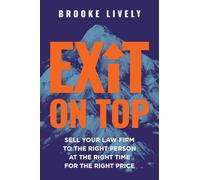 Exit On Top: Sell Your Law Firm to the Right Person at the Right Time for the Right Price