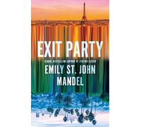 Exit Party: the unforgettable, mind-bending new novel from the author of Station Eleven