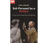 Exit Pursued by a Badger: An Actor's Journey Through History with Shakespeare (Oberon Books)