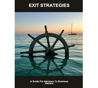 Exit Strategies: A Guide For Advisors To Business Owners