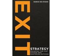Exit Strategy: Escaping the Fiat System and Mastering Bitcoin