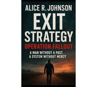 Exit Strategy Operation Fallout: A Man Without a Past. A System Without Mercy