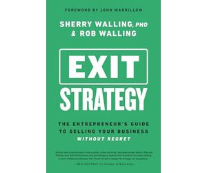 Exit Strategy: The Entrepreneur's Guide to Selling Your Business Without Regret