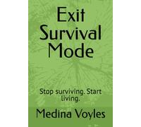 Exit Survival Mode: Stop surviving. Start living.