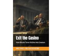 Exit the Casino: How Bitcoin Turns Victims Into Creators: 1 (The Bitcoin Life Series)