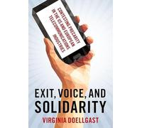 Exit, Voice, and Solidarity: Contesting Precarity in the US and European Telecommunications Industries