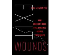 Exit Wounds: How America's Guns Fuel Violence across the Border: Volume 57 (California Series in Public Anthropology)