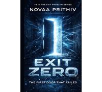 Exit Zero: A Mind-Bending Science Fiction Mystery About a Doorway That Failed Reality (THE EXIT PROBLEM SERIES : Everyone escapes. No one arrives.)