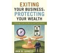 Exiting Your Business, Protecting Your Wealth: A Strategic Guide For Owner's and Their Advisors