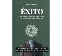 Éxito El Mejor Amigo Hacia El Camino De Tus Sueños: Un Libro Para Alcanzar Tus Sueños Con Facilidad y Rapidez