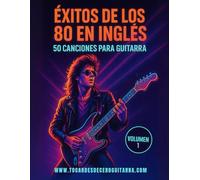 Éxitos de los 80 en Inglés - 50 Canciones para Guitarra (Volumen 1): Incluye letras, acordes originales y guía de rasgueo de los grandes clásicos ochenteros.