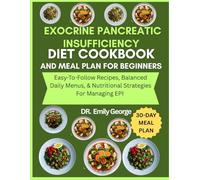 Exocrine Pancreatic Insufficiency Diet Cookbook And Meal Plan For Beginners: Easy-To-Follow Recipes, Balanced Daily Menus, & Nutritional Strategies For Managing EPI