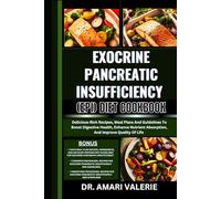 EXOCRINE PANCREATIC INSUFFICIENCY (EPI) DIET COOKBOOK: Delicious-Rich Recipes, Meal Plans And Guidelines To Boost Digestive Health, Enhance Nutrient Absorption, And Improve Quality Of Life