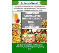 EXOCRINE PANCREATIC INSUFFICIENCY (EPI) DIET COOKBOOK: Transform Your Health with Targeted Recipes for Optimized Digestive Wellness and Practical Nutrition Strategies for Lasting Relief