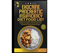 EXOCRINE PANCREATIC INSUFFICIENCY (EPI) DIET FOOD LIST: Refresh Your Meals: A Path to Health with Wholesome and Nourishing Recipes
