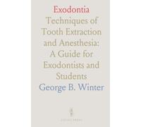 Exodontia: Techniques of Tooth Extraction and Anesthesia: A Guide for Exodontists and Students