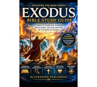Exodus Bible Study Guide: A Complete Overview, Summary, Breakdown and Explanation of the Book of Exodus (Discover The Book Series)
