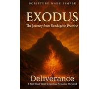 Exodus: Deliverance - The Journey from Bondage to Promise: A Bible Study Guide & Spiritual Formation Workbook (Scripture Made Simple)