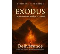 Exodus - Deliverance: The Journey from Bondage to Promise (Scripture Made Simple)