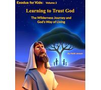 Exodus for Kids: Volume 2: Learning to Trust God & God’s Rules and God’s Presence: The Wilderness Journey and God’s Way of Living. (Foundations of Faith: The Bible Story for Kids)