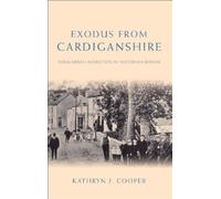 Exodus from Cardiganshire: Rural-urban Migration in Victorian Britain (Studies in Welsh history)