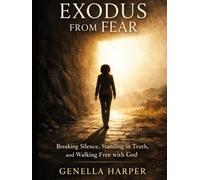 Exodus from Fear: Breaking Silence, Standing in Truth, and Walking Free with God